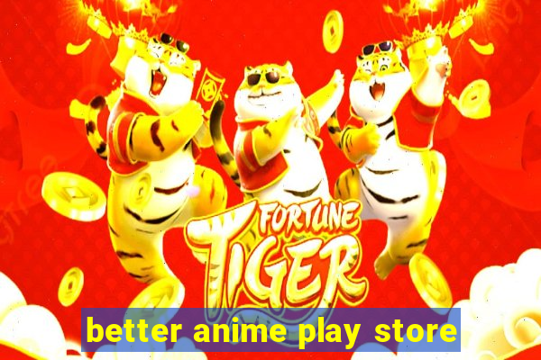 better anime play store